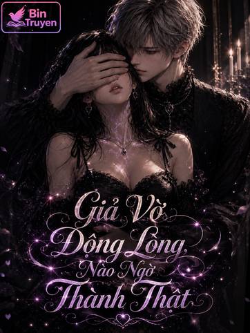 Giả Vờ Động Lòng, Nào Ngờ Thành Thật
