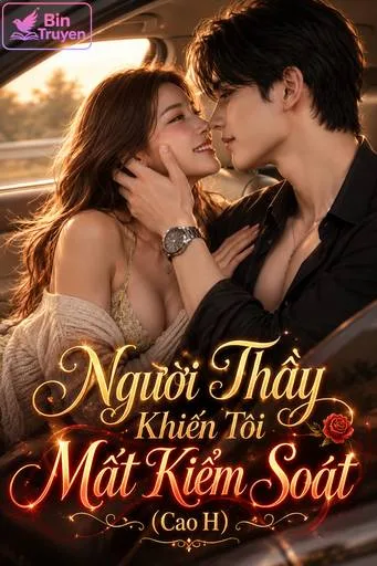 Người Thầy Khiến Tôi Mất Kiểm Soát (Cao H)